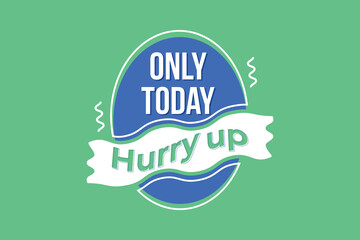 Only today, hurry up, offer sale tag, banner, modern template