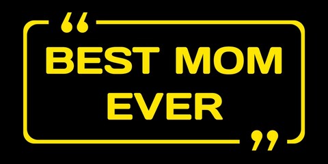 Best mom ever. Happy mother's day lettering quotes. Best mom quotes with background. 