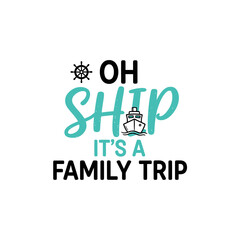 Oh ship it's a family trip text design with ship wheel and cruise ship illustration on white background