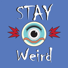Print Stay Weird, Quirky, Humor, Individuality, Self-Expression, Unique, Eye Illustration, Cartoon Style, Funny Quote, Motivational, Social Media Graphic, T-Shirt Design, Alternative Art, Whimsical