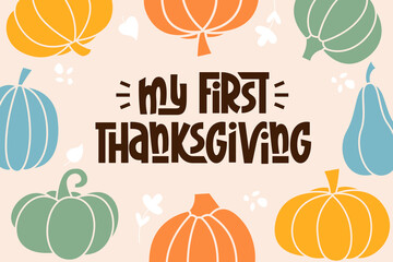 My First Thanksgiving Phrase. Vector Hand Lettering of Kids Thanksgiving Day Quote. 