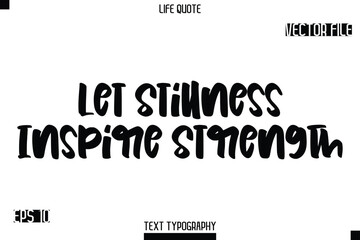 Let Stillness Inspire Strength   -Modern Aesthetic Life Quotes Bold Typography Vector Text Sign