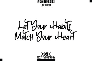Let Your Habits Match Your Heart  -Elegant Life Quotes Cursive Hand Lettering Vector Design