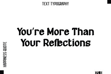 You’re More Than Your Reflections   -Self-Love Modern Bold Typography Text Quote Vector Design
