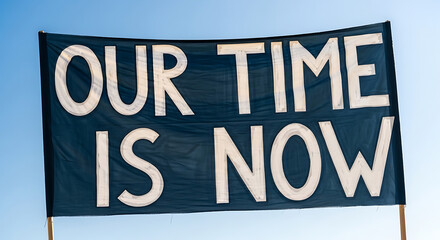 Empowering banner declares: Our Time Is Now, urging action and change, perfect for social movements, campaigns, and impactful visual messaging