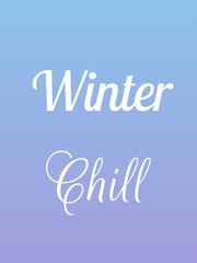 Obraz premium Winter Chill Typography with White Cursive and Decorative Script Text over Gradient Blue to Soft Purple Background for Seasonal Posters, Greeting Cards, and Commercial Overlays 