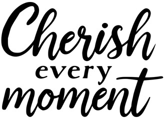 calligraphy cherish every moment