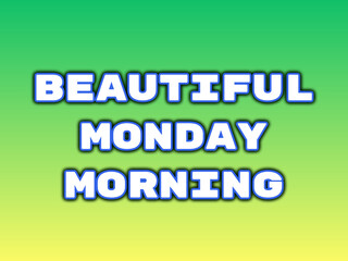Beautiful Monday Morning with Bold White and Blue Typography over Gradient Green to Yellow Background for Uplifting Weekly Graphics, Ideal for Commercial Design, Social Media Promotions, and Motivatio
