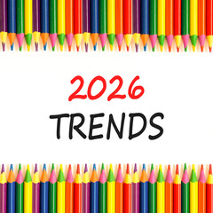 2026 Trends new year symbol. Concept words 2026 Trends on beautiful white paper. Beautiful white paper background. Beautiful colored pencils. Business and 2026 Trends new year concept. Copy space.