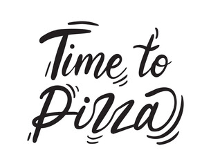 Time to Pizza handwritten doodle lettering phrase or quote. Time to pizza message saying text. Hand drawn print clipart.