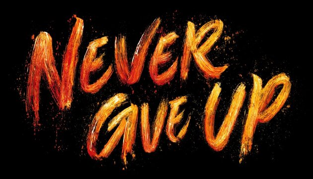 Persisting And Pushing Forward: Inspirational Message With Brush Calligraphy And Hand-Drawn Lettering. Don'T Give Up Attitude Encouragement.