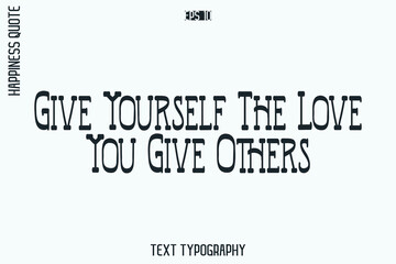 Give Yourself The Love You Give Others   -Self-Love Retro Style Typography Lettering Quote Vector for Modern Inspirational Lifestyle
