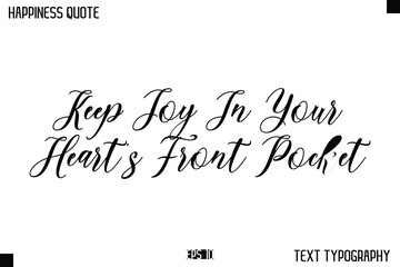 Keep Joy In Your Heart’s Front Pocket   -Happiness Message Handwritten Lettering Cursive Typography Quote Vector Design
