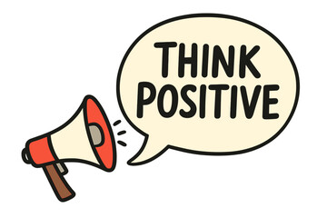Think positive megaphone announcement. Concept of motivation, inspiration, optimism. Positive mindset affirmation. Good vibes message. Hand drawn cartoon vector illustration.