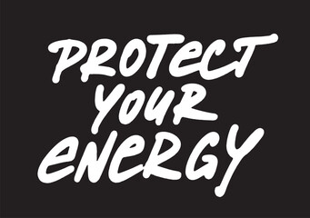 Protect your energy - motivational and inspirational quotes. Street graffiti. Urban style. Print for T-shirt, sweatshirt, poster. Vector
