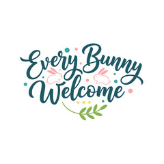 Teal colored calligraphy lettering says ?every bunny welcome? with pink rabbits, green leaves, teal and pink dots on a white background.