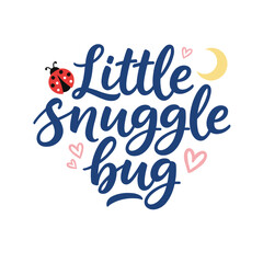 The words 'Little snuggle bug' are written in a dark blue script lettering with pink hearts, a ladybug and a crescent moon.