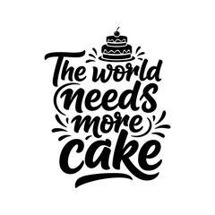 This monochrome vector shows text that says the world needs more cake with a layered cake and cherry on top in black and white.
