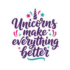 Illustrated vector design features the message that unicorns make everything better, decorated with a unicorn horn and colorful stars.