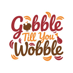 The image is of a fun Thanksgiving design that says gobble till you wobble with turkey and drumstick icons in shades of brown and orange.