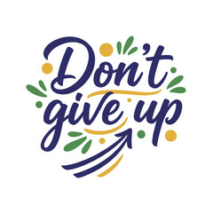 The hand-drawn lettering design illustrates an encouragement for perseverance and features arrows, circles and green botanical elements.