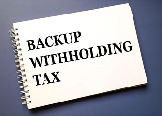 Backup withholding tax concept in U.S. taxation, income tax withholding on payments for...