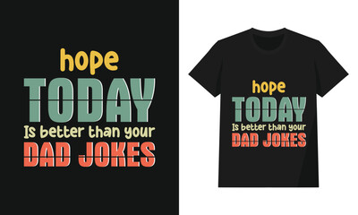 Funny Hope Today Is Better Than Your Dad Jokes Typography Quote Design – Retro Humor Graphic for T-Shirts and Posters