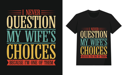 Funny I Never Question My Wife’s Choices Because I’m One of Them Typography Quote – Retro Humor Design for Husband Gift T-Shirts