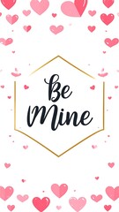 Romantic vertical design with 'Be Mine' message, surrounded by hearts