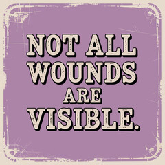 Naklejka premium Not All Wounds Are Visible – Mental Health Awareness Design