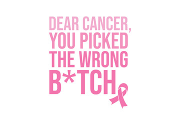 Dear Cancer you picked the wrong - Inspirational Cancer Fighter Quote Typography T Shirt Design