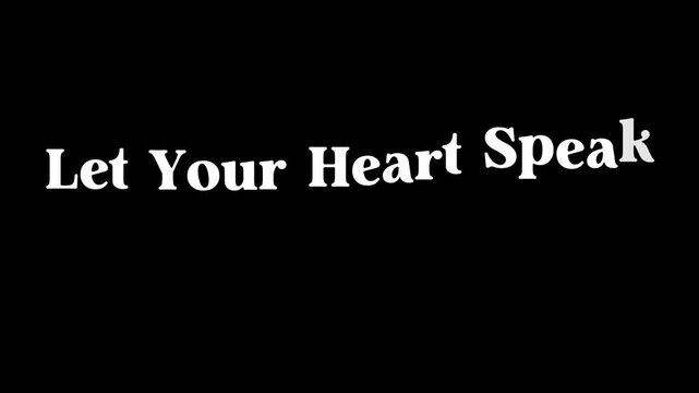 Let your heart speak text in white bold font on a plain black background simple motivational message