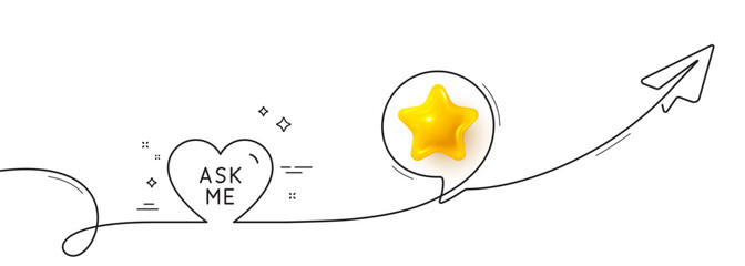 Ask me line icon. Continuous line with share plane. Sweet heart sign. Valentine day love symbol. 3d star in speech bubble. Ask me single line ribbon. Loop curve pattern. Vector