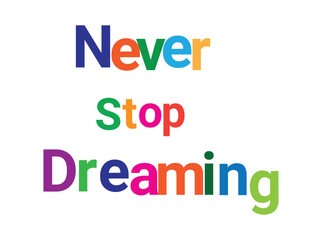 Colorful Motivational Quote Never Stop Dreaming Typography Design