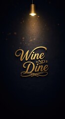 Displaying an elegantly designed golden text with "Wine nd Dine" on a dark textured wall, illuminated by a single overhead light, creating a warm and inviting atmosphere.