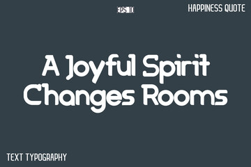 A Joyful Spirit Changes Rooms -Popular Happiness Quote Modern Typography Text Design
