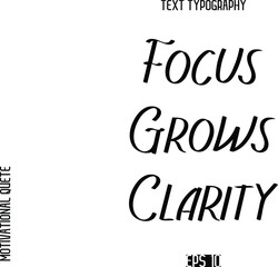 Focus Grows Clarity  -Motivational Quote or inspirational Victory Slogan Modern Alphabetical Calligraphy