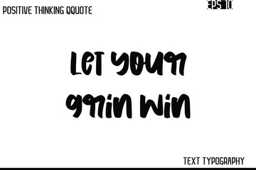 Let Your Grin Win   -Inspiring Positive Saying Hand Lettering Bold Cursive Typography