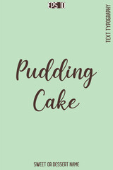 Pudding Cake  - Pretty Sweet Dessert Name Stylish Cursive Typography Text Vector