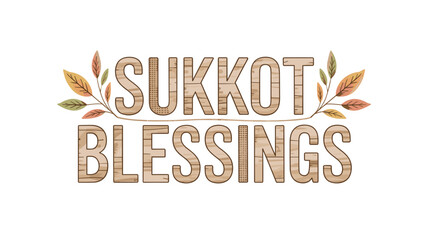 Sukkot blessings text art with autumn leaves and wooden letters  