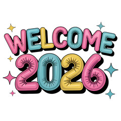 Welcome 2026 Colorful Balloon Typography - New Year 2026 Celebration