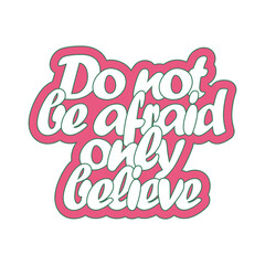 Christian stickerc with text "Do not be afraid, only belive"