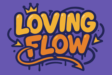Fototapeta premium Graffiti Love Expression. Loving Flow ? Graffiti Simplified: chunky bubble letters tilted diagonally, dripping outline, arrows weaving through words, small