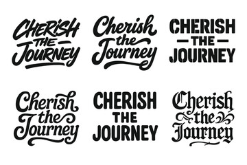 Fototapeta premium Diverse Lettering Styles. Cherish the Journey. Set lettering. harmonious lettering variations of the same emblematic concept, each with different artistic