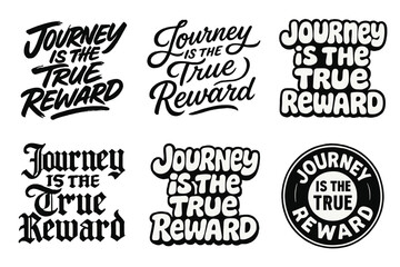 Diverse Lettering Styles. Journey is the True Reward. Set lettering. harmonious lettering variations of the same emblematic concept, each with different