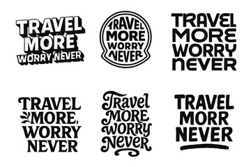 Fototapeta premium Travel Typography Variations. Travel More, Worry Never. Set lettering. harmonious lettering variations of the same emblematic concept, each with different