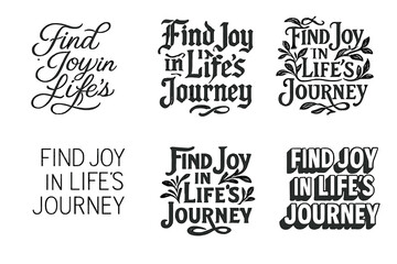 Joyful Lettering Styles. Find Joy in Life?s Journey. Set lettering. harmonious lettering variations of the same emblematic concept, each with different