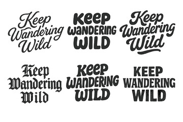 Obraz premium Diverse Lettering Styles. Keep Wandering Wild. Set lettering. harmonious lettering variations of the same emblematic concept, each with different artistic