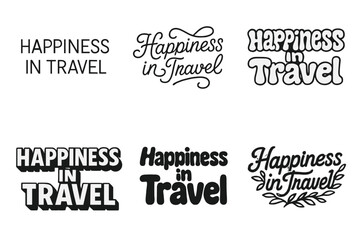 Fototapeta premium Travel Happiness Lettering. Happiness in travel. Set lettering. harmonious lettering variations of the same emblematic concept (Modern minimal monoline