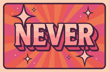 70s Retro Celebration. Never. 70s poster vibe, warm gradient fills, thick outlines, offset shadows, radiant